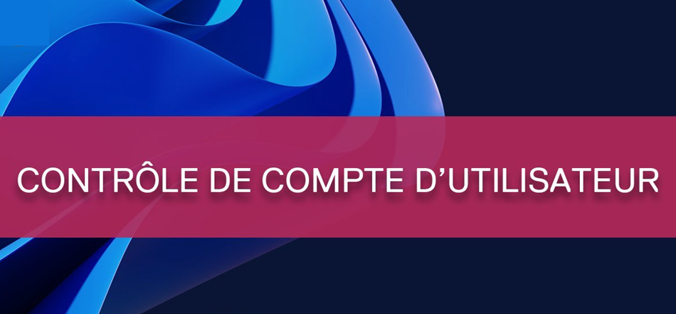 Contrôle de Compte d'Utilisateur (UAC) Windows