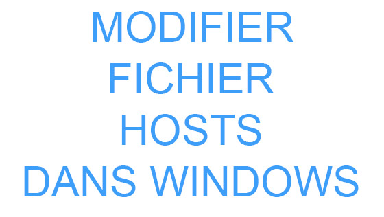modifier votre fichier Hosts dans Windows