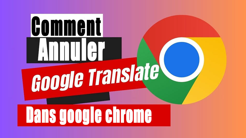 annuler la traduction d'une page dans Google Chrome